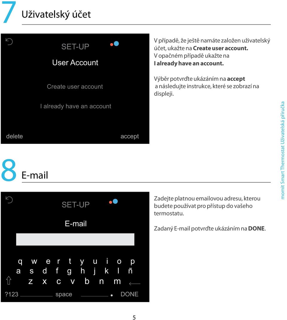 Create user account Výběr potvrďte ukázáním na a následujte instrukce, které se zobrazí na displeji.