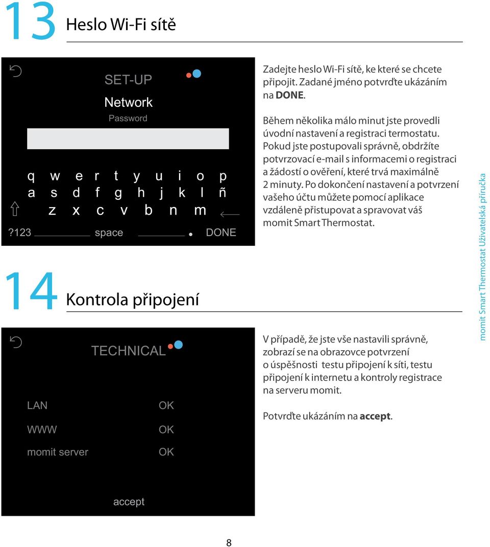 Během několika málo minut jste provedli úvodní nastavení a registraci termostatu.
