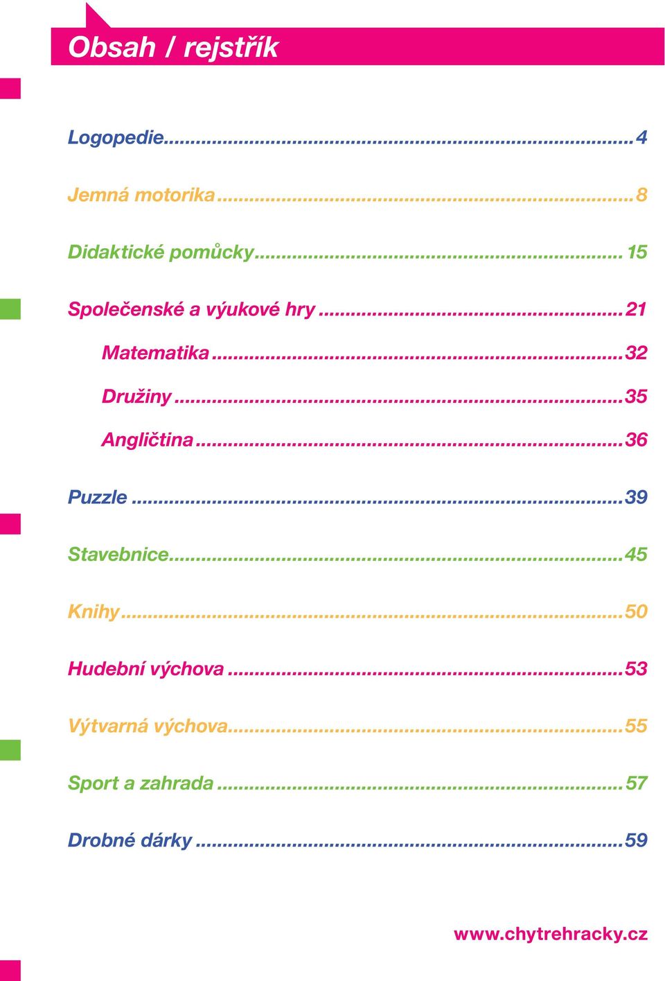 ..35 Angličtina...36 Puzzle...39 Stavebnice...45 Knihy.