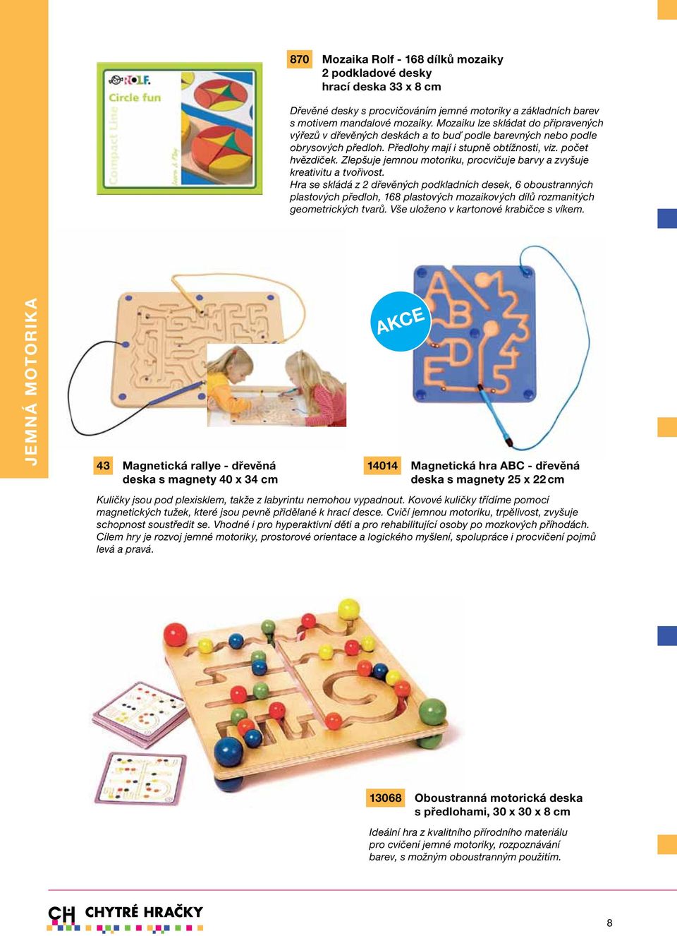 Zlepšuje jemnou motoriku, procvičuje barvy a zvyšuje kreativitu a tvořivost.