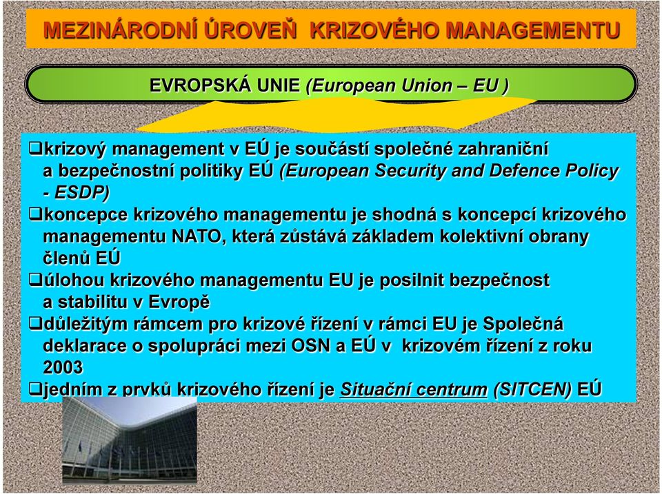 zůstává základem kolektivní obrany členů EÚ úlohou krizového managementu EU je posilnit bezpečnost a stabilitu v Evropě důležitým rámcem pro krizové