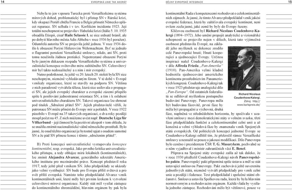 1935 obsadila Etiopii, císař Haile Selassie I. se sice srdnatě bránil, ale po dobytí hlavního města Adis Abbeba v roce 1936 byl poražen). Odumřelá autorita SN se projevila ještě jednou.