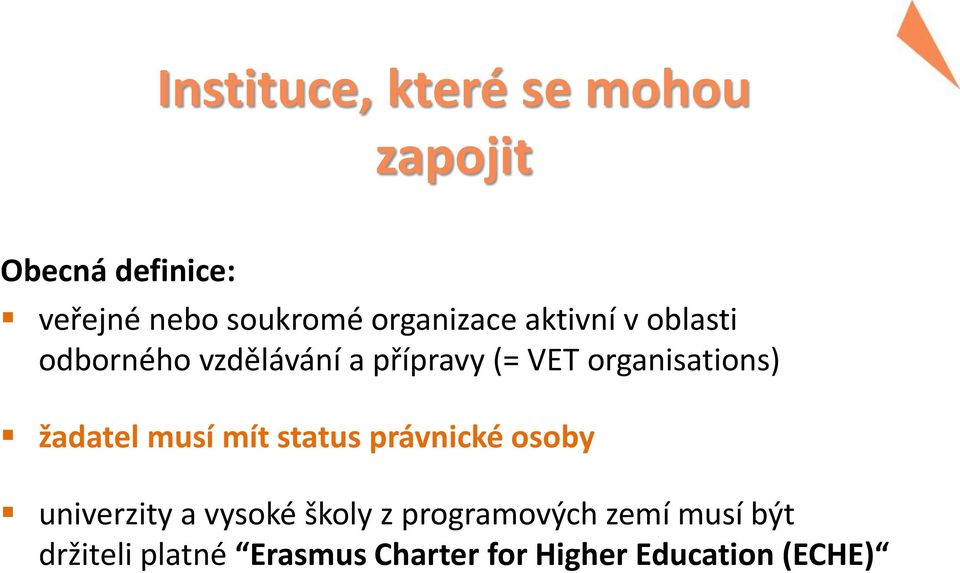 organisations) žadatel musí mít status právnické osoby univerzity a vysoké