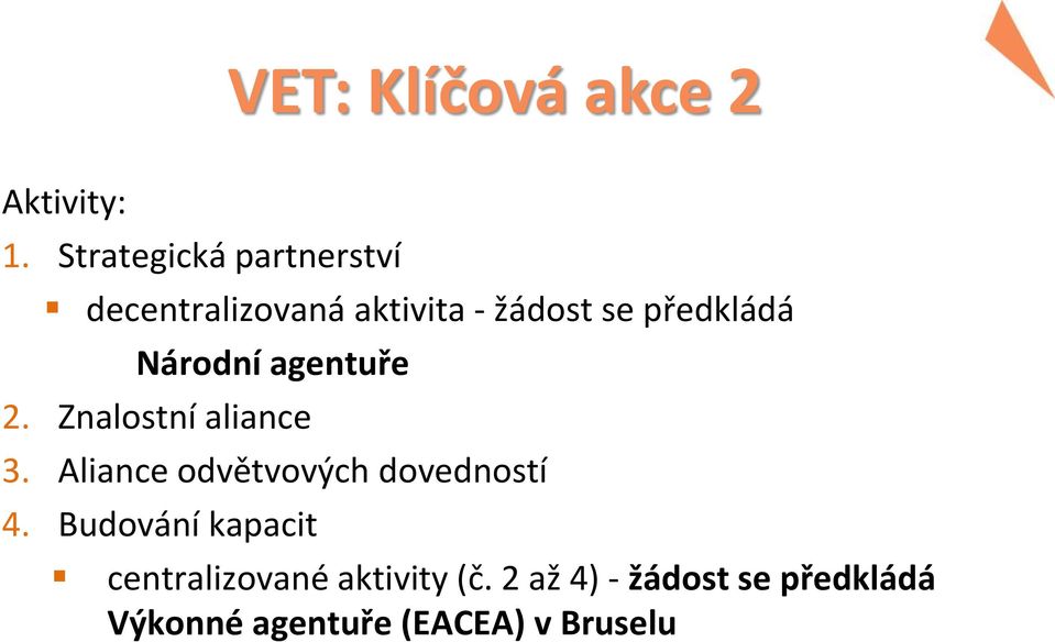 Národní agentuře 2. Znalostní aliance 3.