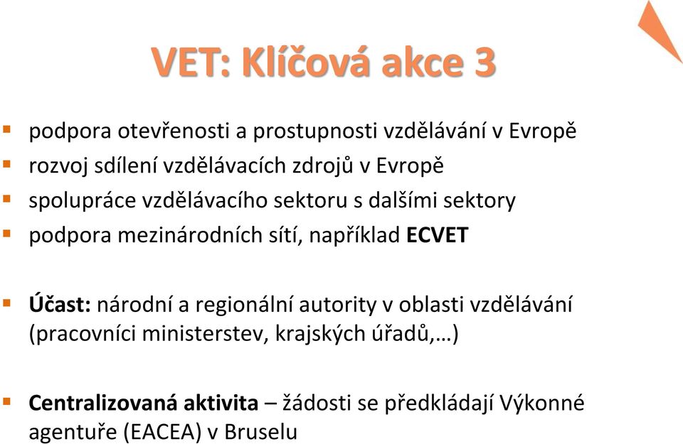 mezinárodních sítí, například ECVET Účast: národní a regionální autority v oblasti vzdělávání