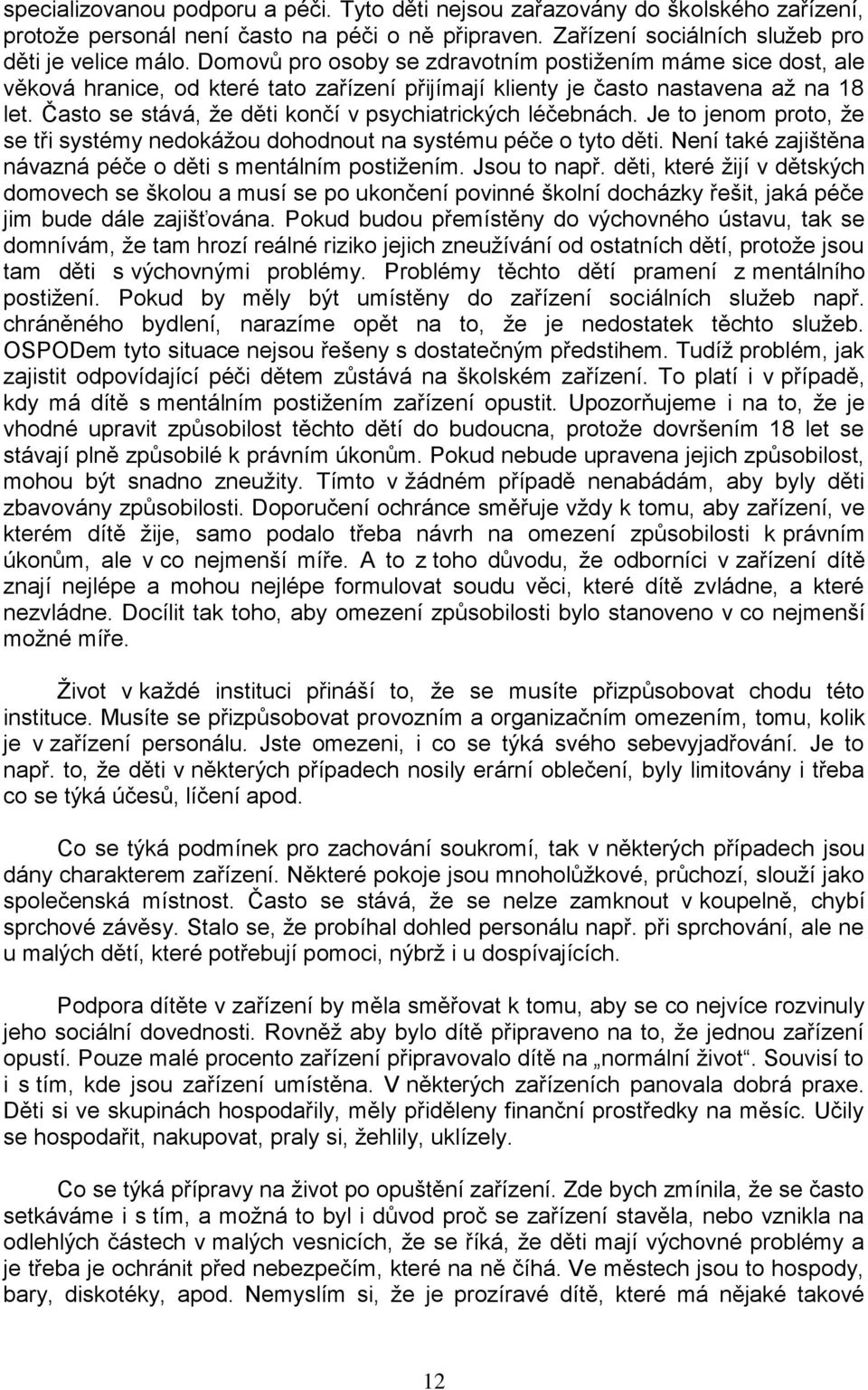 Často se stává, že děti končí v psychiatrických léčebnách. Je to jenom proto, že se tři systémy nedokážou dohodnout na systému péče o tyto děti.