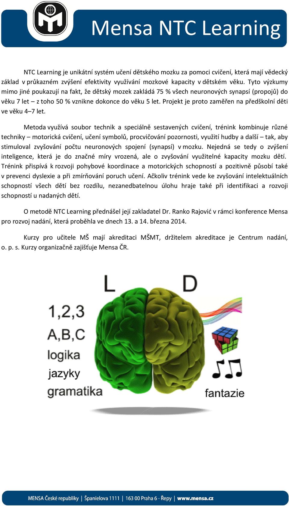 Projekt je proto zaměřen na předškolní děti ve věku 4 7 let.
