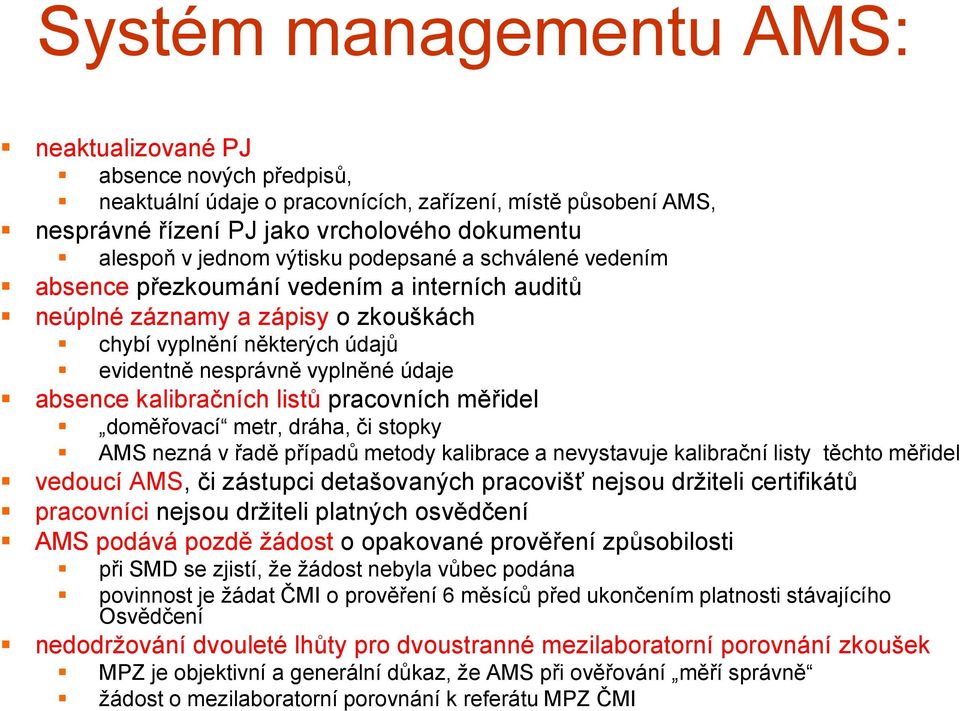 kalibračních listů pracovních měřidel doměřovací metr, dráha, či stopky AMS nezná v řadě případů metody kalibrace a nevystavuje kalibrační listy těchto měřidel vedoucí AMS, či zástupci detašovaných