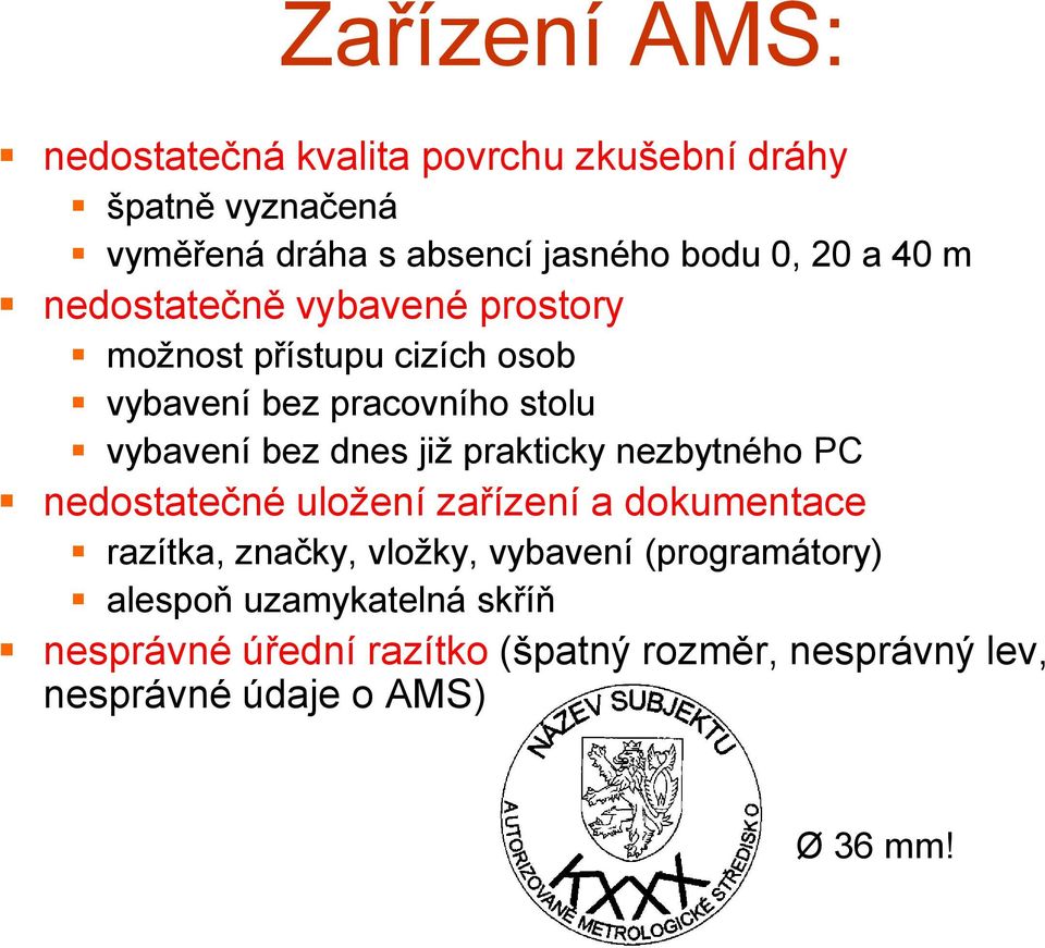 již prakticky nezbytného PC nedostatečné uložení zařízení a dokumentace razítka, značky, vložky, vybavení