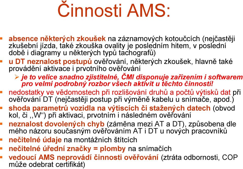 všech aktivit u těchto činností! nedostatky ve vědomostech při rozlišování druhů a počtů výtisků dat při ověřování DT (nejčastěji postup při výměně kabelu u snímače, apod.