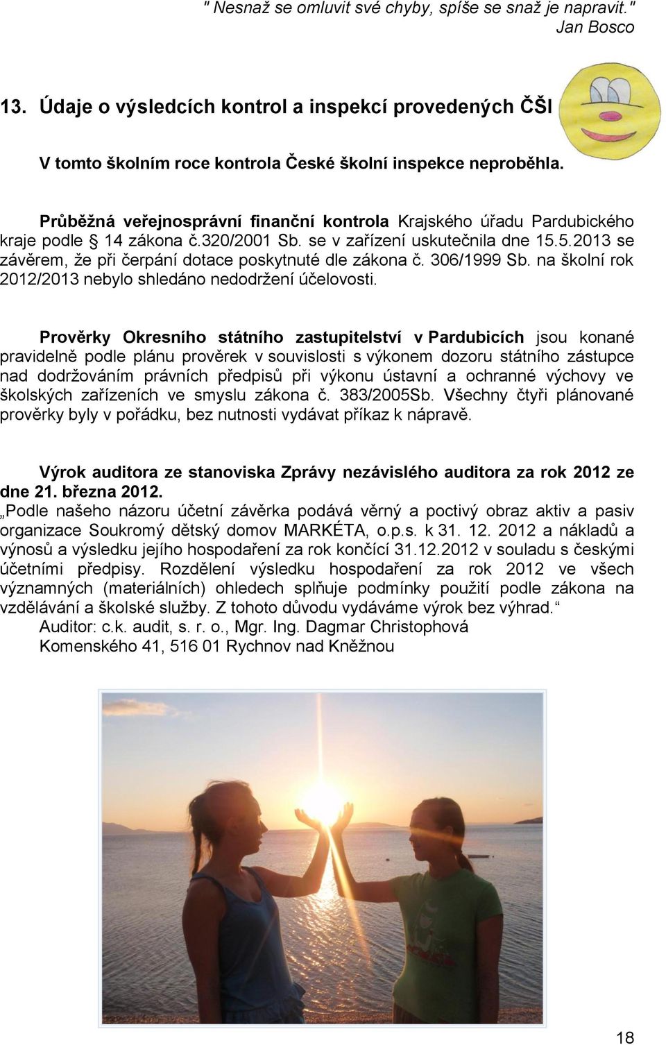 5.2013 se závěrem, že při čerpání dotace poskytnuté dle zákona č. 306/1999 Sb. na školní rok 2012/2013 nebylo shledáno nedodržení účelovosti.