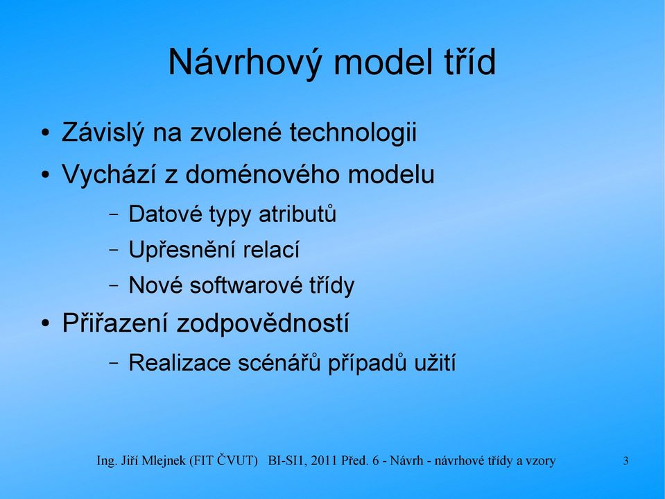 softwarové třídy Přiřazení zodpovědností Realizace scénářů případů