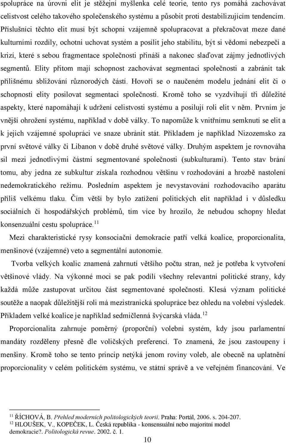 sebou fragmentace společnosti přináší a nakonec slaďovat zájmy jednotlivých segmentů.