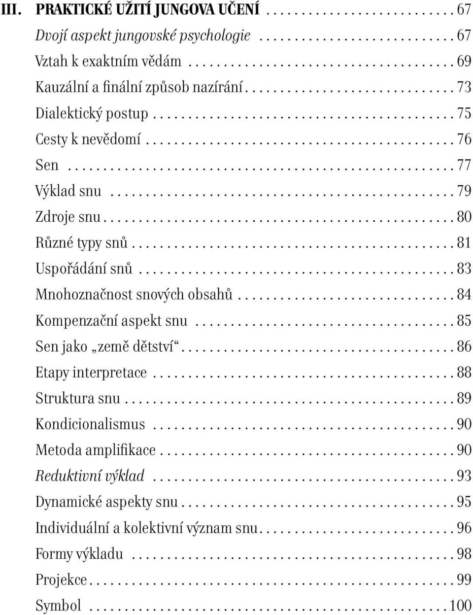 ..83 Mnohoznačnost snových obsahů...84 Kompenzační aspekt snu...85 Sen jako země dětství...86 Etapy interpretace...88 Struktura snu.