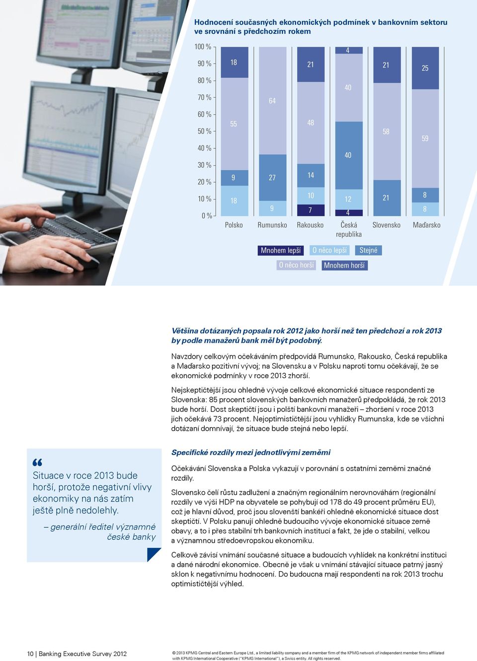 a rok 2013 by podle manažerů bank měl být podobný.