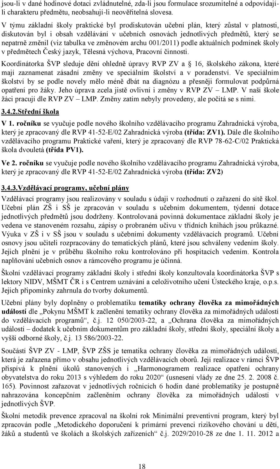 tabulka ve změnovém archu 001/2011) podle aktuálních podmínek školy v předmětech Český jazyk, Tělesná výchova, Pracovní činnosti.