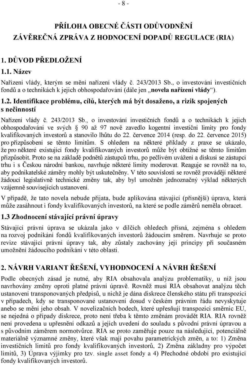 Identifikace problému, cílů, kterých má být dosaženo, a rizik spojených s nečinností Nařízení vlády č. 243/2013 Sb.