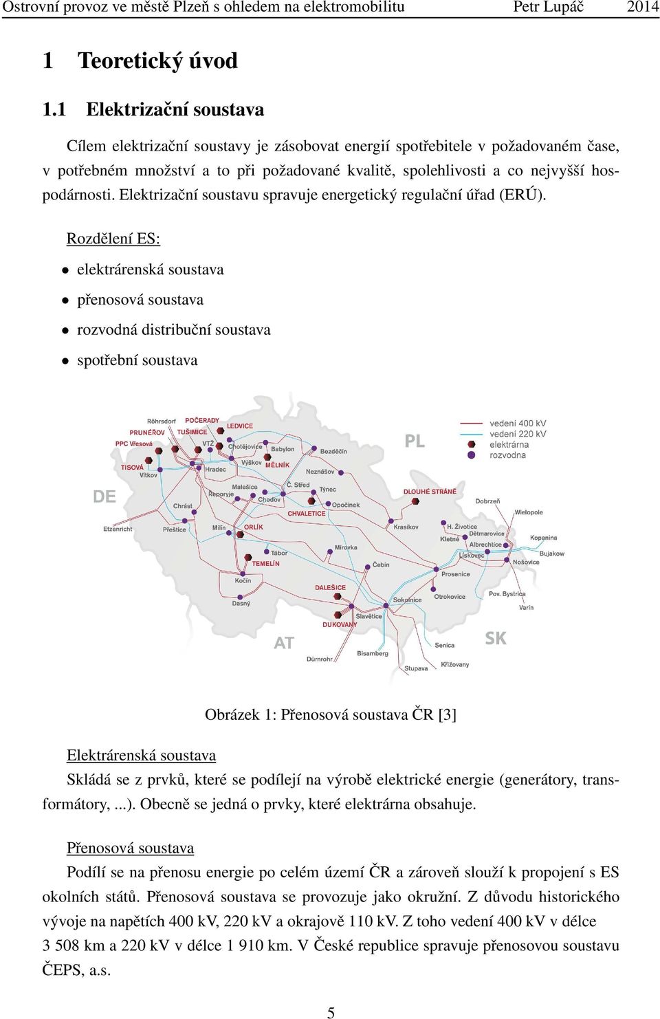 Elektrizační soustavu spravuje energetický regulační úřad (ERÚ).