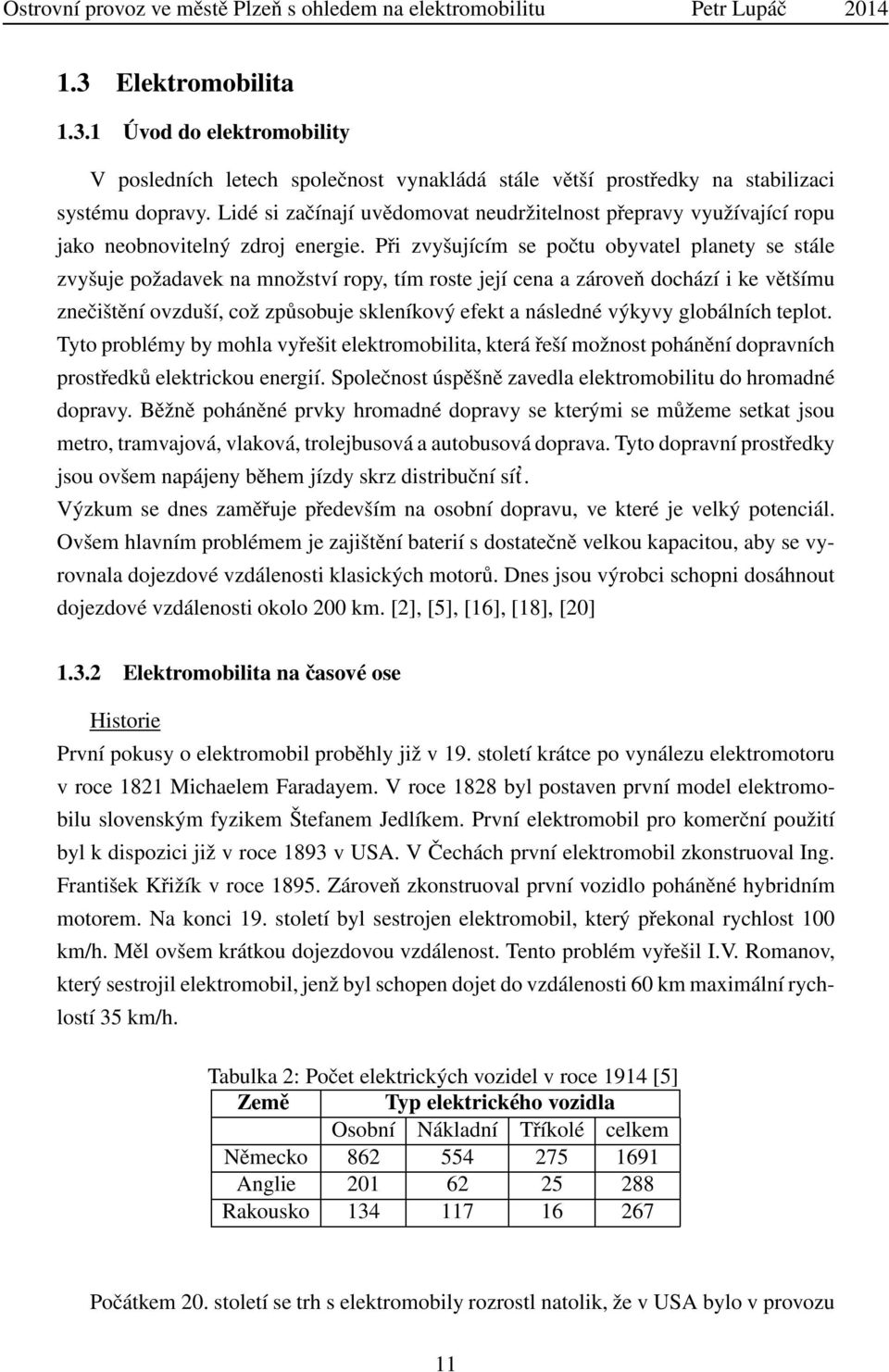 Při zvyšujícím se počtu obyvatel planety se stále zvyšuje požadavek na množství ropy, tím roste její cena a zároveň dochází i ke většímu znečištění ovzduší, což způsobuje skleníkový efekt a následné