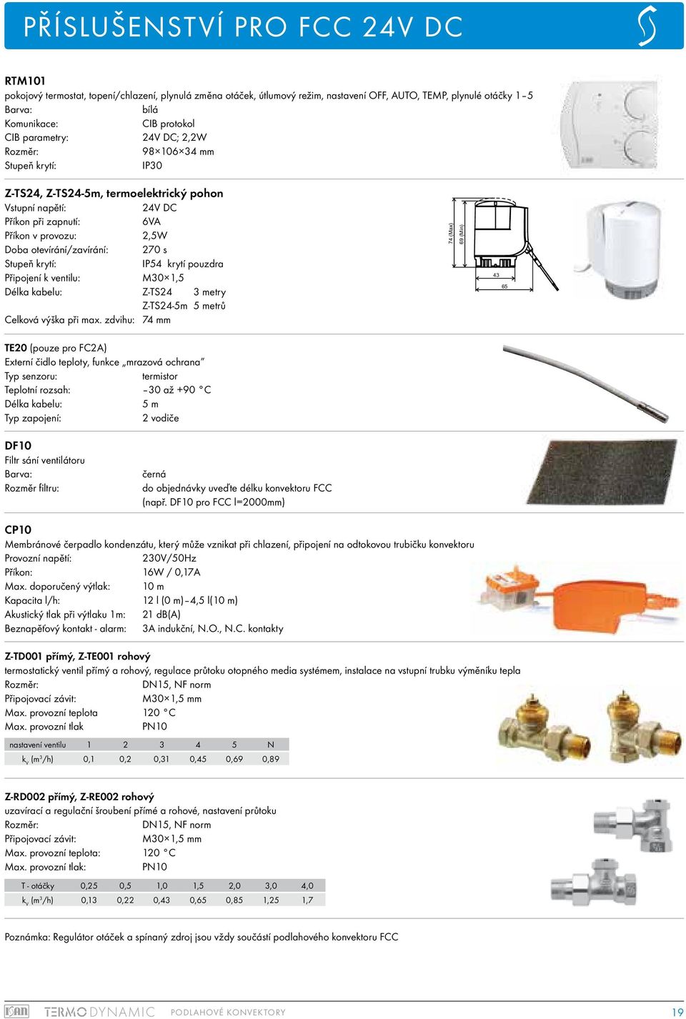270 s Stupeň krytí: IP54 krytí pouzdra Připojení k ventilu: M30 1,5 Délka kabelu: Z-TS24 3 metry Z-TS24-5m 5 metrů Celková výška při max.
