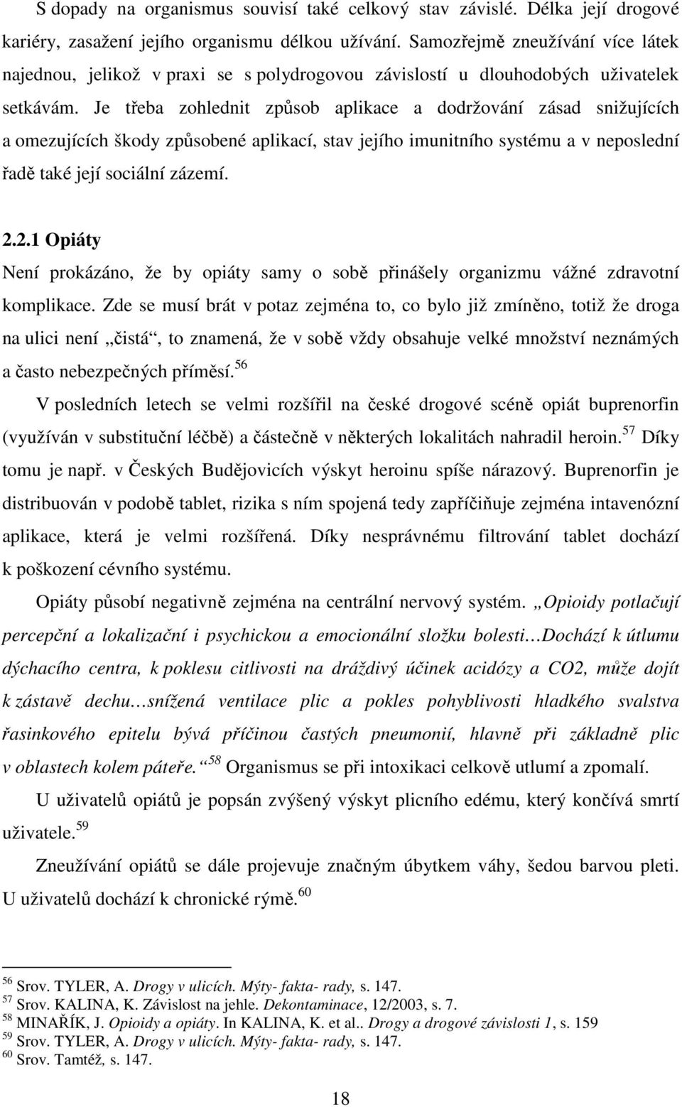 Je třeba zohlednit způsob aplikace a dodržování zásad snižujících a omezujících škody způsobené aplikací, stav jejího imunitního systému a v neposlední řadě také její sociální zázemí. 2.