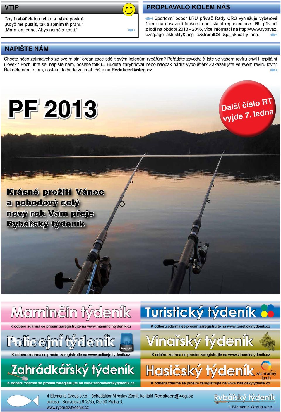 rybsvaz. cz/?page=aktuality&lang=cz&fromids=&je_aktuality=ano. NAPIŠTE NÁM Chcete něco zajímavého ze své místní organizace sdělit svým kolegům rybářům?