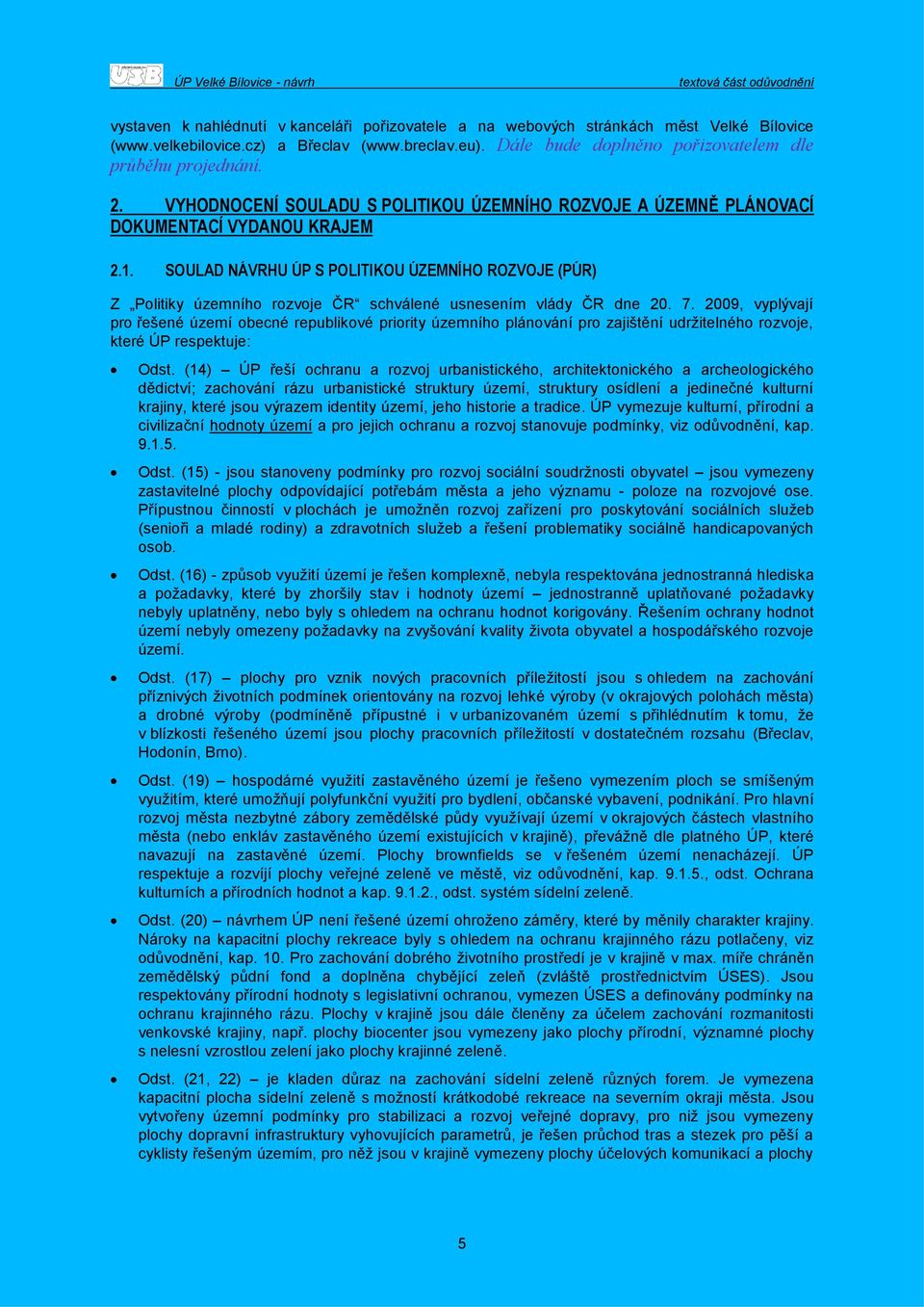 SOULAD NÁVRHU ÚP S POLITIKOU ÚZEMNÍHO ROZVOJE (PÚR) Z Politiky územního rozvoje ČR schválené usnesením vlády ČR dne 20. 7.