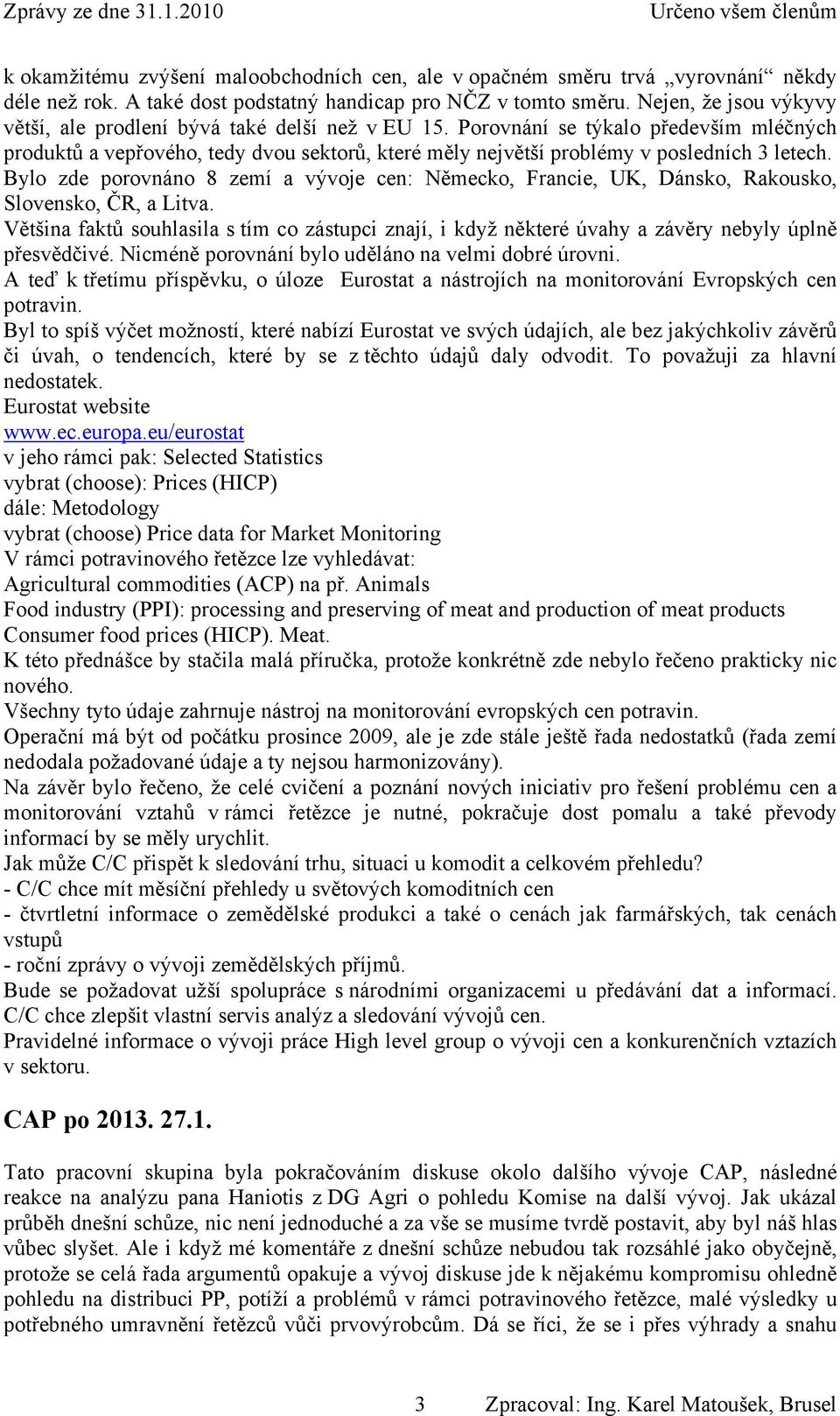 Porovnání se týkalo především mléčných produktů a vepřového, tedy dvou sektorů, které měly největší problémy v posledních 3 letech.