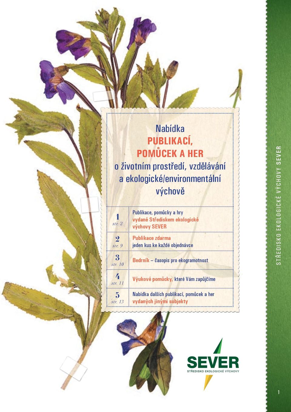 13 Publikace, pomůcky a hry vydané Střediskem ekologické výchovy SEVER Publikace zdarma jeden kus ke