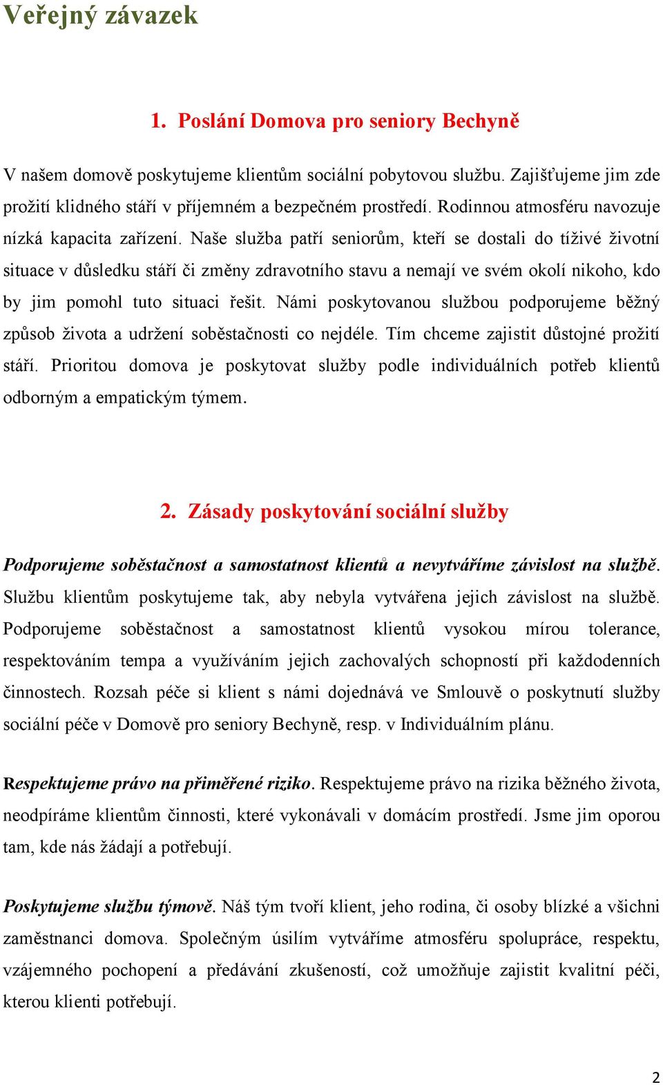 Naše služba patří seniorům, kteří se dostali do tíživé životní situace v důsledku stáří či změny zdravotního stavu a nemají ve svém okolí nikoho, kdo by jim pomohl tuto situaci řešit.