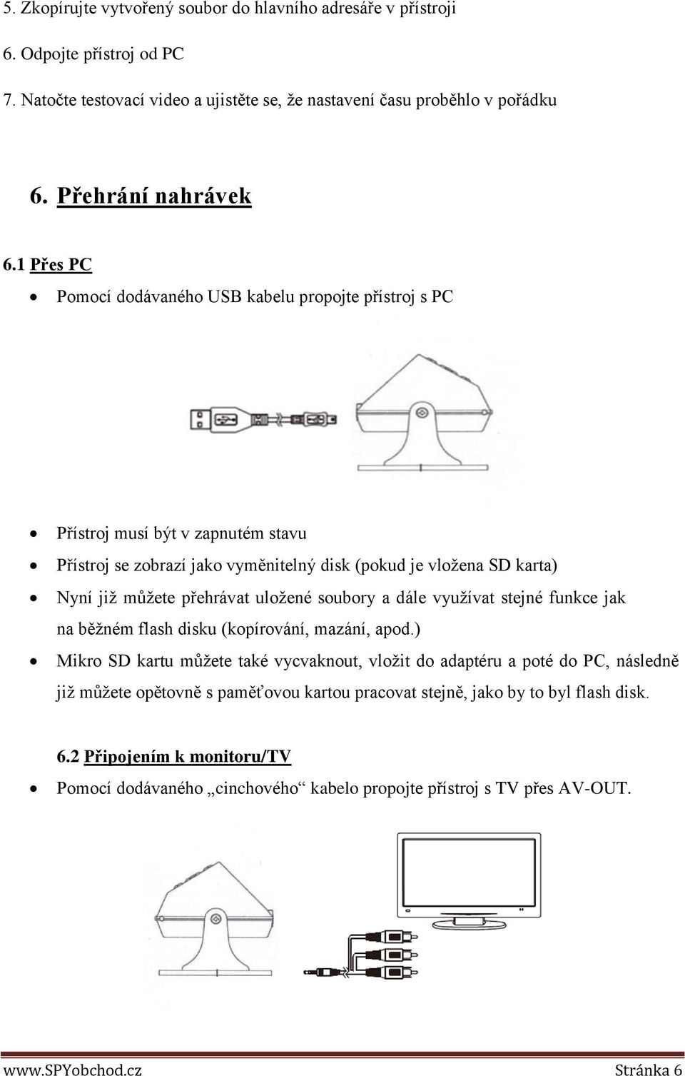 uložené soubory a dále využívat stejné funkce jak na běžném flash disku (kopírování, mazání, apod.