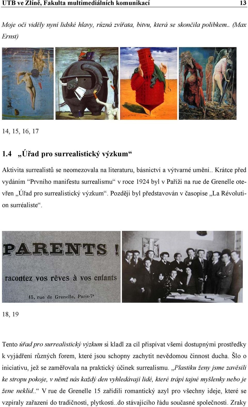 . Krátce před vydáním Prvního manifestu surrealismu v roce 1924 byl v Paříži na rue de Grenelle otevřen Úřad pro surrealistický výzkum. Později byl představován v časopise La Révolution surréaliste.
