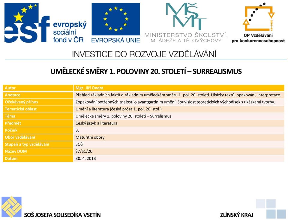 Souvislost teoretických východisek s ukázkami tvorby. Tematická oblast Umění a literatura (česká próza 1. pol. 20. stol.) Téma Umělecké směry 1.