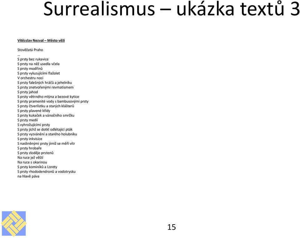 klášterů S prsty plavené křídy S prsty kukaček a vánočního smrčku S prsty medií S vyhrožujícími prsty S prsty jichž se dotkl odlétající pták S prsty vyzvánění a starého holubníku S prsty