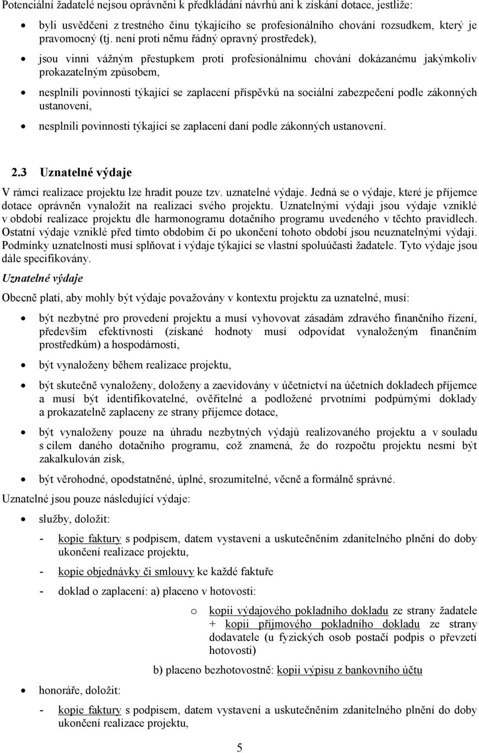 příspěvků na sociální zabezpečení podle zákonných ustanovení, nesplnili povinnosti týkající se zaplacení daní podle zákonných ustanovení. 2.