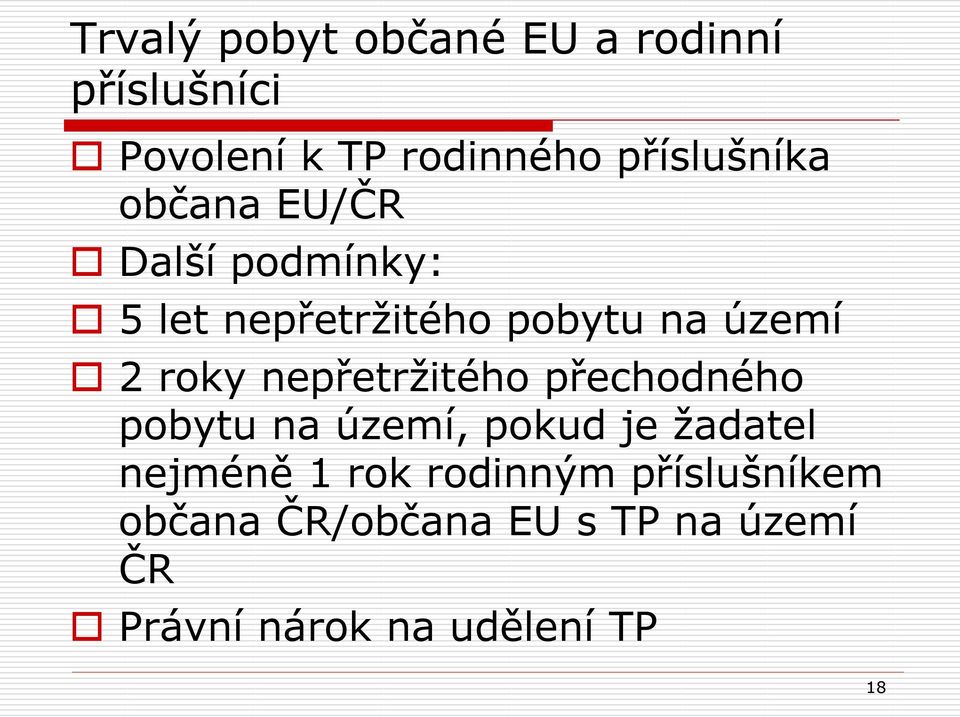 roky nepřetrţitého přechodného pobytu na území, pokud je ţadatel nejméně 1 rok