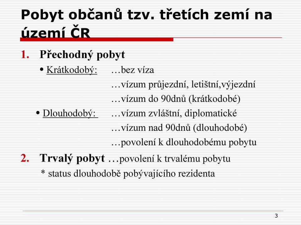 vízum do 90dnů (krátkodobé) vízum zvláštní, diplomatické vízum nad 90dnů