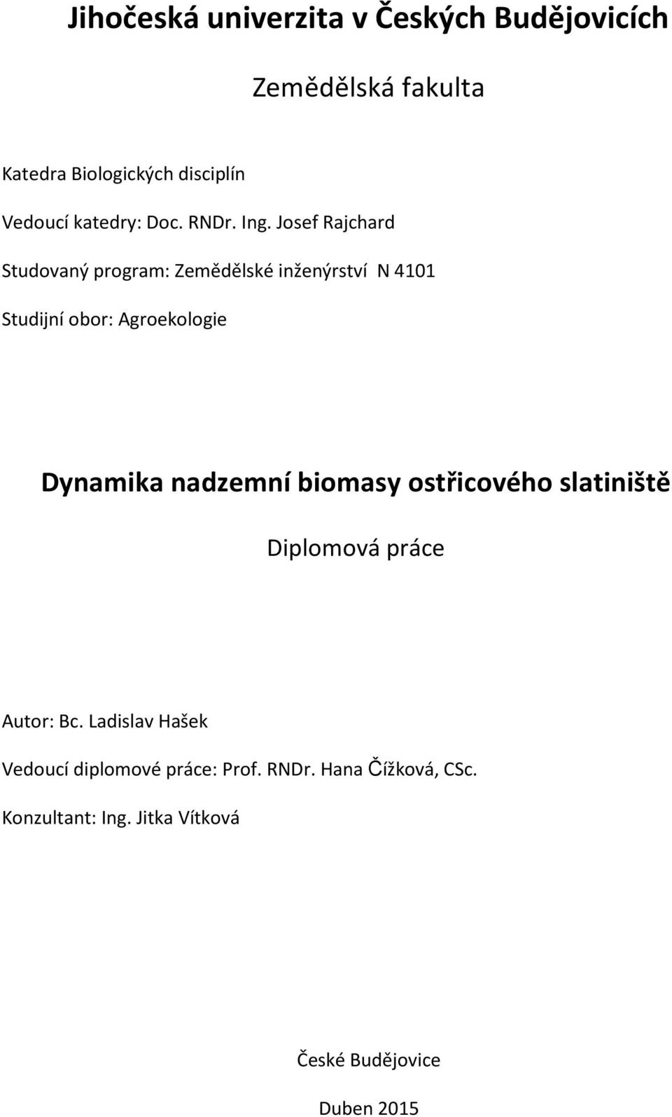 Josef Rajchard Studovaný program: Zemědělské inženýrství N 4101 Studijní obor: Agroekologie Dynamika