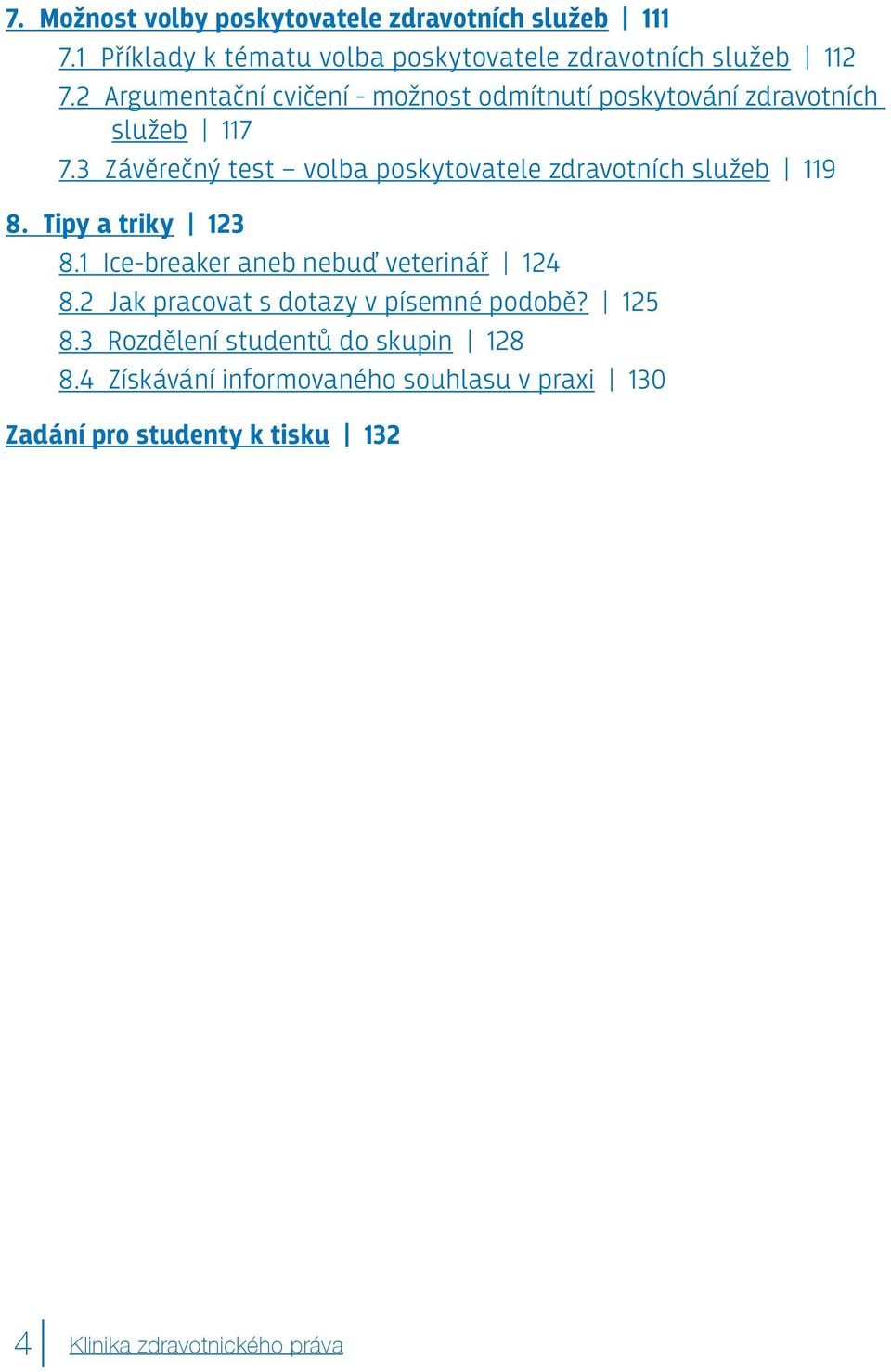 3 Závěrečný test volba poskytovatele zdravotních služeb 119 8. Tipy a triky 123 8.1 Ice-breaker aneb nebuď veterinář 124 8.