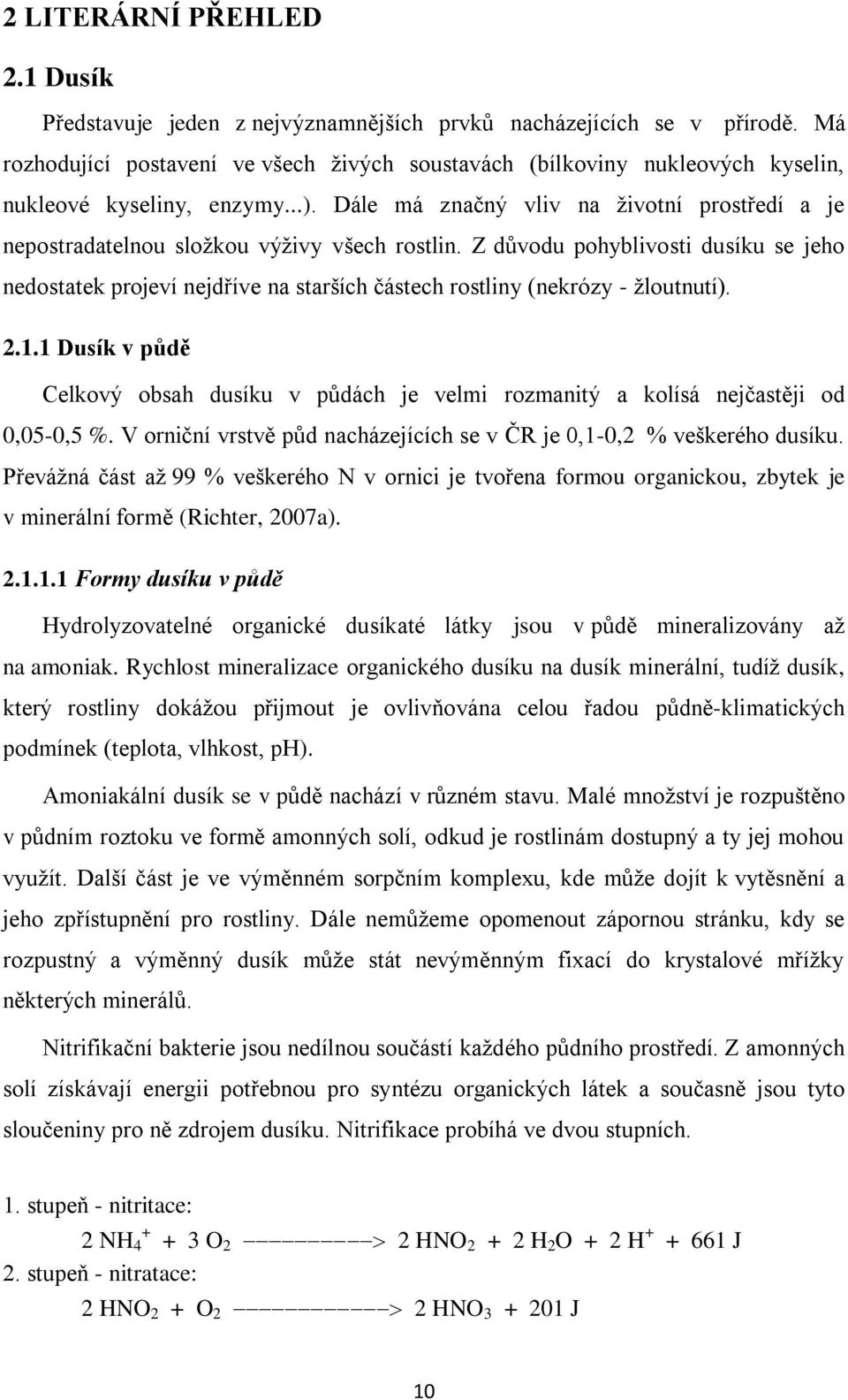 Dále má značný vliv na životní prostředí a je nepostradatelnou složkou výživy všech rostlin.