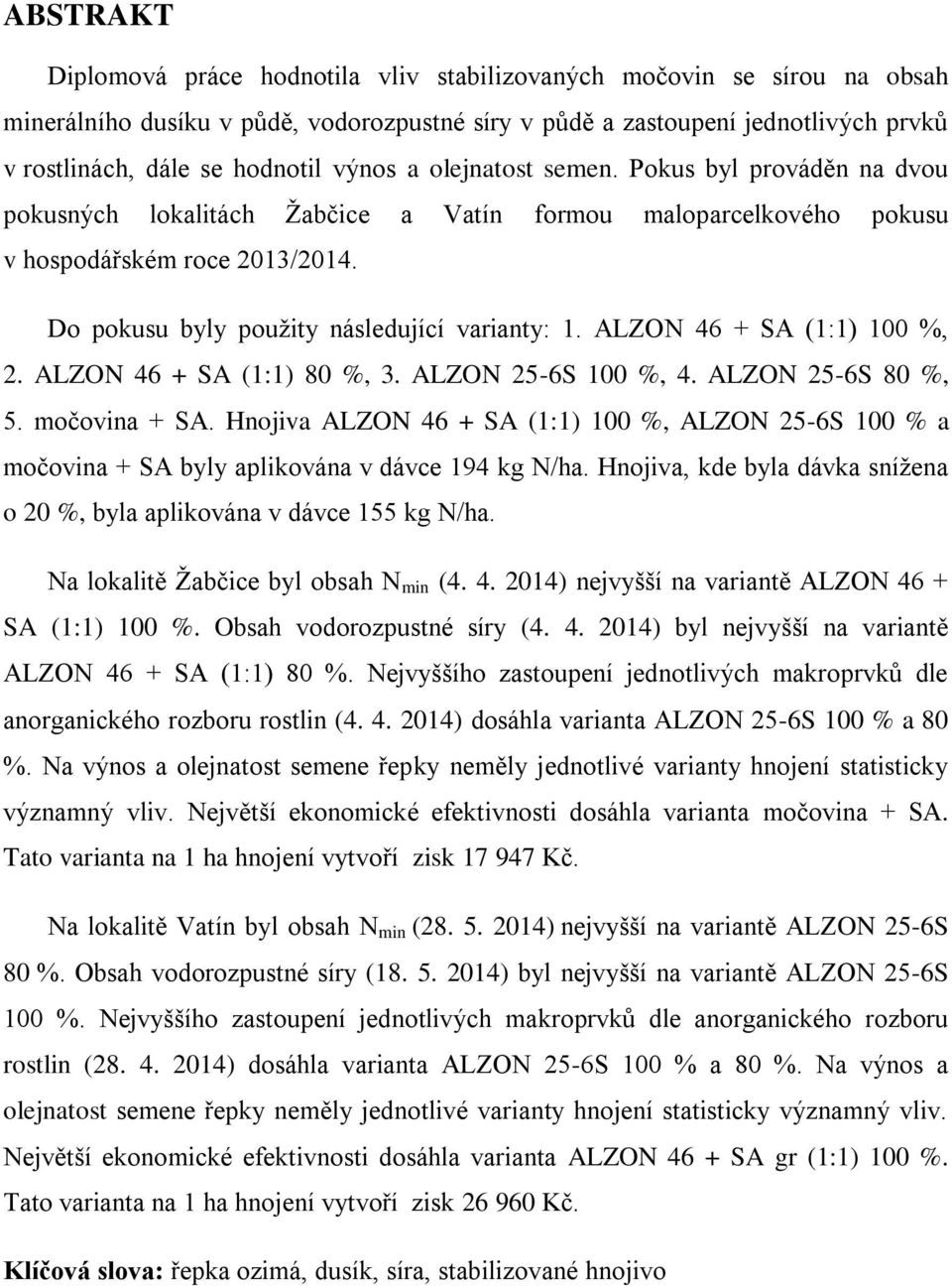 ALZON 46 + SA (1:1) 100 %, 2. ALZON 46 + SA (1:1) 80 %, 3. ALZON 25-6S 100 %, 4. ALZON 25-6S 80 %, 5. močovina + SA.