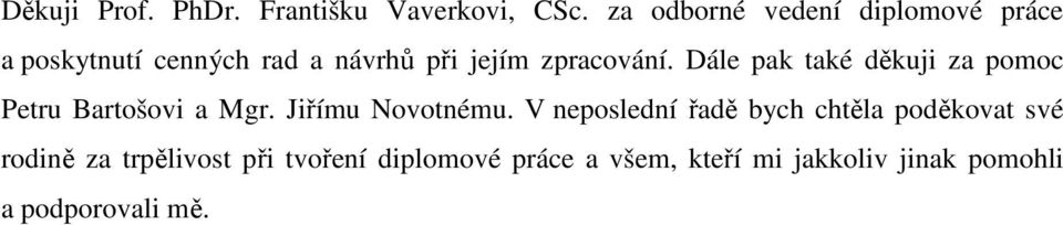 Dále pak také děkuji za pomoc Petru Bartošovi a Mgr. Jiřímu Novotnému.