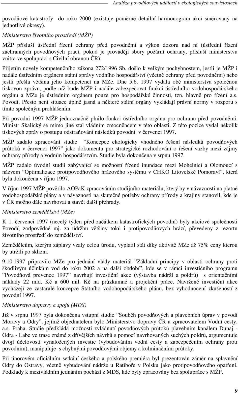 ochrany, přísluší ministerstvu vnitra ve spolupráci s Civilní obranou ČR). Přijetím novely kompetenčního zákona 272/1996 Sb.