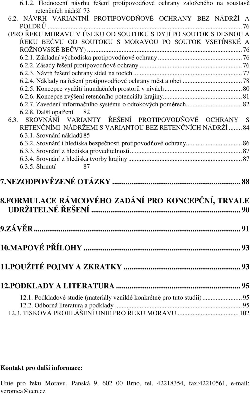 .. 76 6.2.2. Zásady řešení protipovodňové ochrany... 76 6.2.3. Návrh řešení ochrany sídel na tocích... 77 6.2.4. Náklady na řešení protipovodňové ochrany měst a obcí... 78 6.2.5.