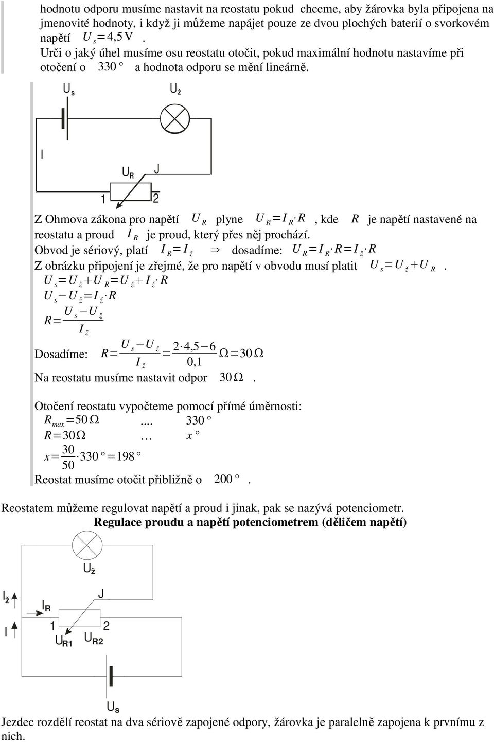 U R Z Ohmova zákona pro napětí U R plyne U R = R R, kde R je napětí nastavené na reostatu a proud R je proud, který přes něj prochází.