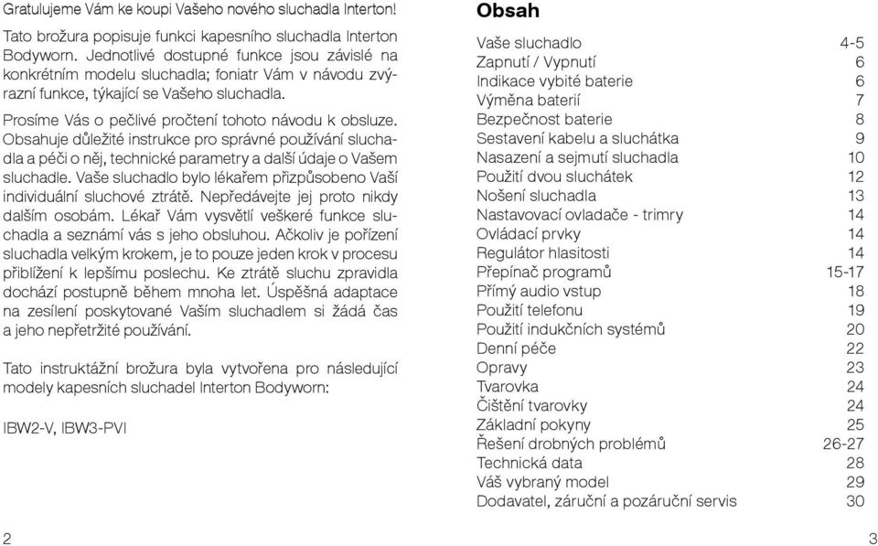 Obsahuje důležité instrukce pro správné používání sluchadla a péči o něj, technické parametry a další údaje o Vašem sluchadle.