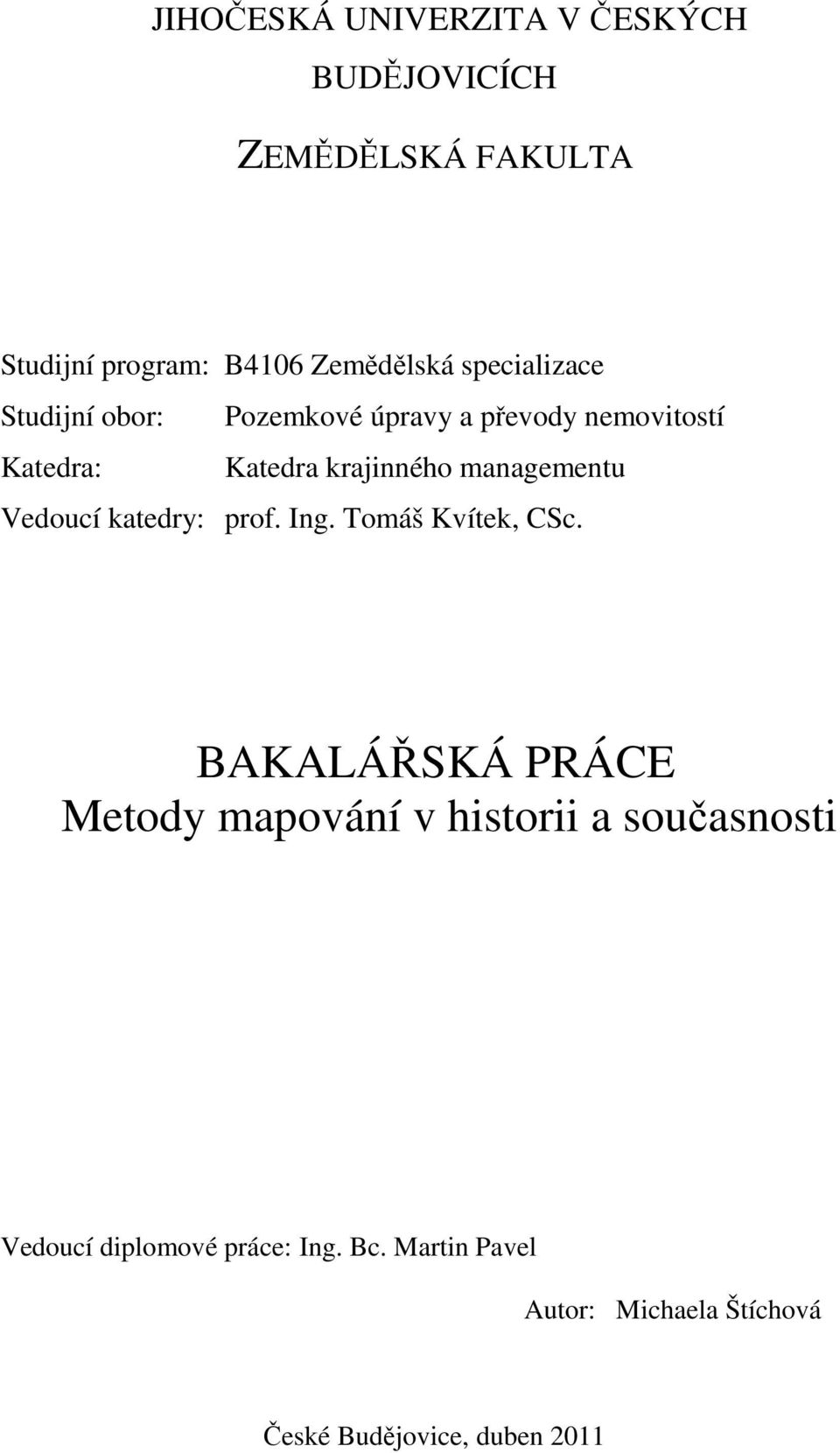 managementu Vedoucí katedry: prof. Ing. Tomáš Kvítek, CSc.