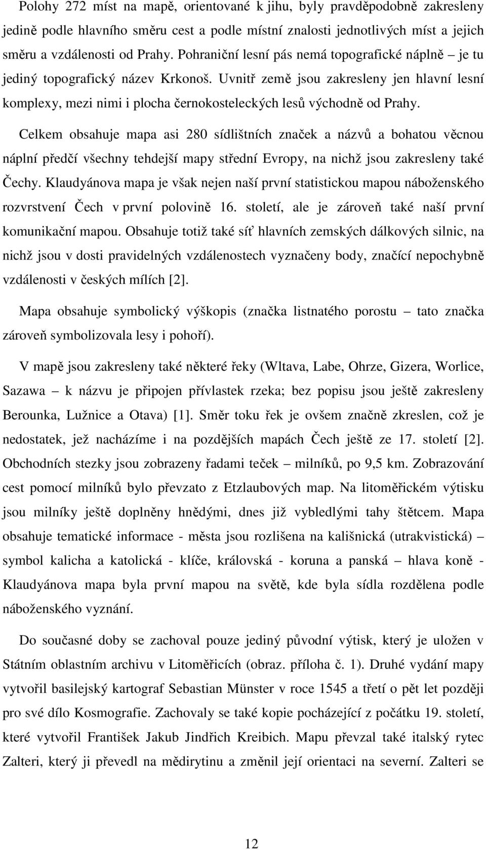 Uvnitř země jsou zakresleny jen hlavní lesní komplexy, mezi nimi i plocha černokosteleckých lesů východně od Prahy.