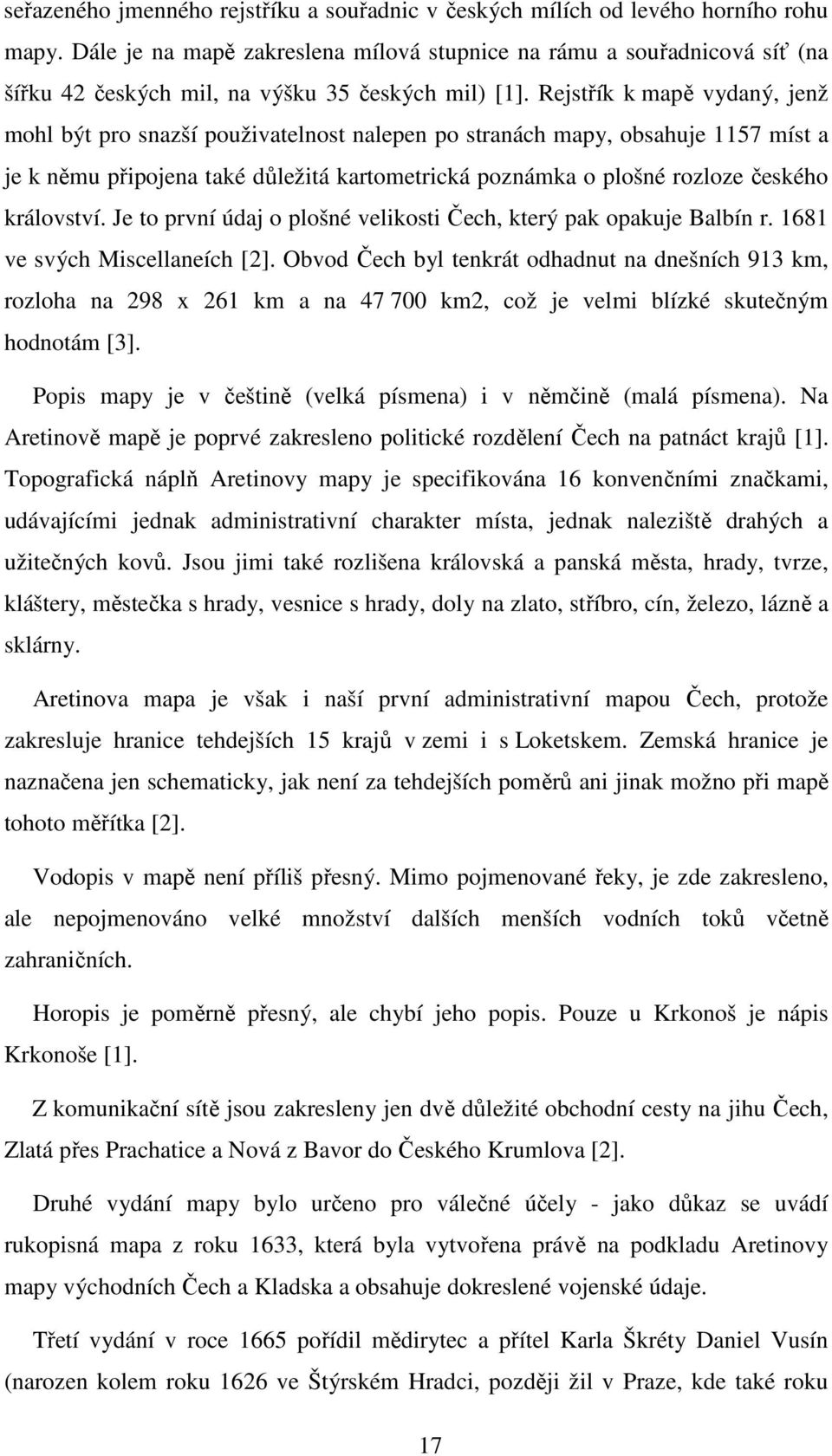 Rejstřík k mapě vydaný, jenž mohl být pro snazší použivatelnost nalepen po stranách mapy, obsahuje 1157 míst a je k němu připojena také důležitá kartometrická poznámka o plošné rozloze českého