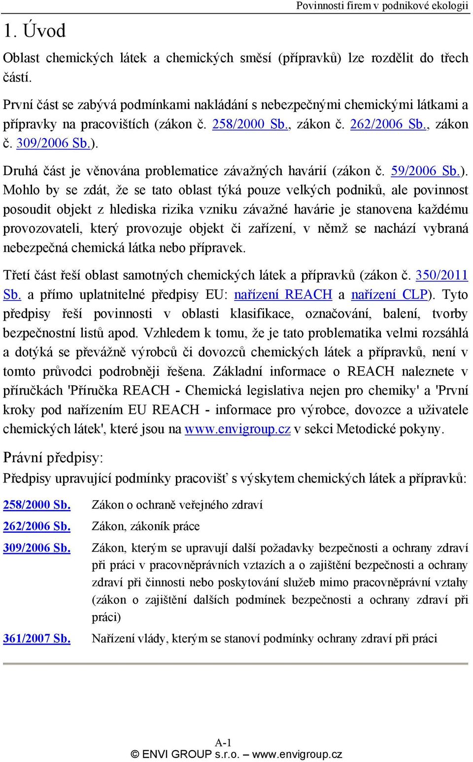 Druhá část je věnována problematice závažných havárií (zákon č. 59/2006 Sb.).